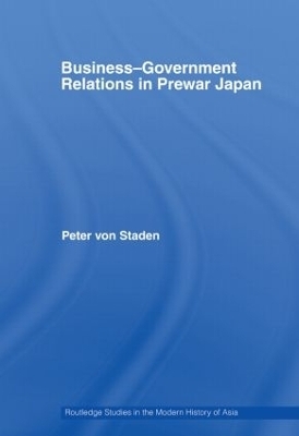 Business-Government Relations in Prewar Japan - Peter Von Staden