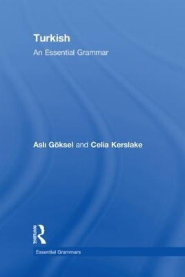 Turkish: An Essential Grammar - Asli Göksel; Celia Kerslake