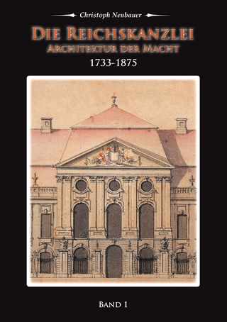 Die Reichskanzlei-Architektur der Macht / Band 1 (1733-1875) - Christoph Neubauer
