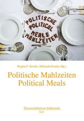 Politische Mahlzeiten. Political Meals - Regina F. Bendix; Michaela Fenske