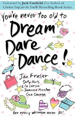 You're Never Too Old to Dream Dare Dance! - Sue Savage; Jan fraser; Lila Larson