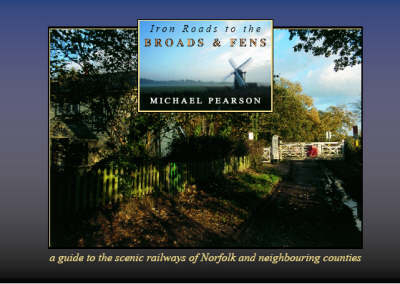 Iron Roads to the Broads & Fens - Michael Pearson
