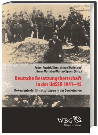 Deutsche Besatzungsherrschaft in der UdSSR 1941?45 - Klaus-Michael Mallmann; Martin Cüppers; Andrej Angrick; Jürgen Matthäus