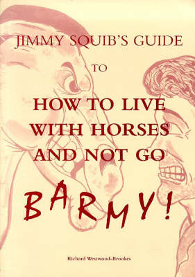 Jimmy Squib's Guide to How to Live with Horses and Not Go Barmy - Richard Westwood-Brookes