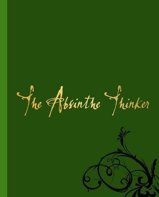 The Absinthe Thinker -  "The Absinthe Thinker"