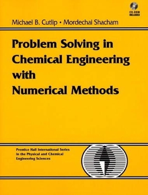 Problem Solving in Chemical Engineering with Numerical Methods - Michael B. Cutlip, Mordechai Shacham