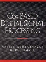C6x Based Digital Signal Processing - Nasser Kehtarnavaz, Burc Simsek