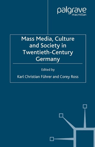 Mass Media, Culture and Society in Twentieth-Century Germany - K. Führer; C. Ross