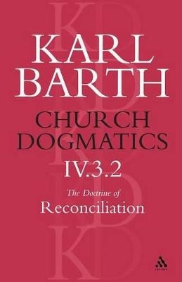 Church Dogmatics The Doctrine of Reconciliation, Volume 4, Part 3.2 - Karl Barth