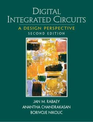 Digital Integrated Circuits - Jan Rabaey, Anantha Chandrakasan, Borivoje Nikolic
