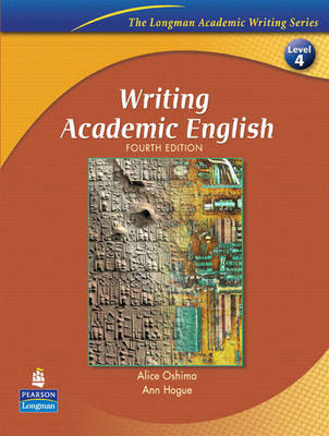 Writing Academic English (The Longman Academic Writing Series, Level 4) - Alice Oshima, Ann Hogue