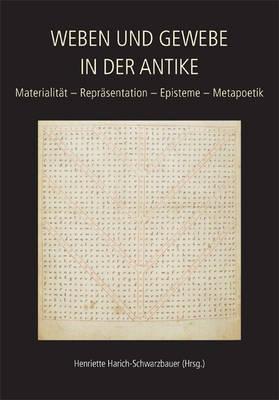 Weaving and Fabric in Antiquity / Weben und Gewebe in der Antike - Harich-Schwarzbauer Henriette Harich-Schwarzbauer