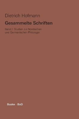 Gesammelte Schriften. Band I. Studien zur Nordischen und Germanischen Philologie - Dietrich Hofmann; Gert Kreutzer; Alastair Walker; Ommo Wilts