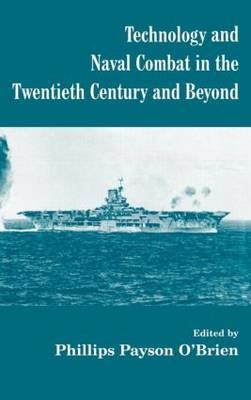 Technology and Naval Combat in the Twentieth Century and Beyond - Phillips Payson O'Brien