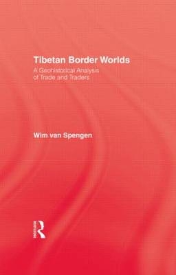 Tibetan Border Worlds - Wim Van Spengen