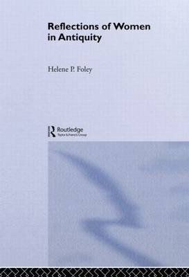 Reflections of Women in Antiquity - Helene P. Foley