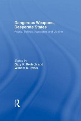 Dangerous Weapons, Desperate States - Gary K. Bertsch; William C. Potter