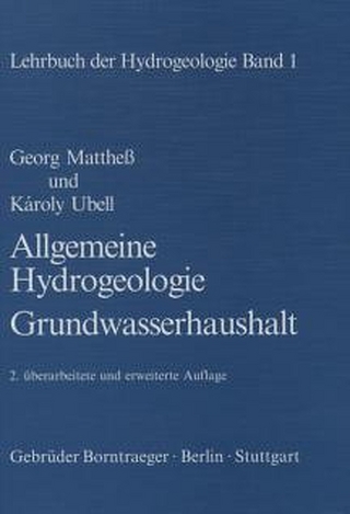 Lehrbuch der Hydrogeologie / Allgemeine Hydrogeologie -  Grundwasserhaushalt - Georg Matthess; Károly Ubell; Georg Matthess