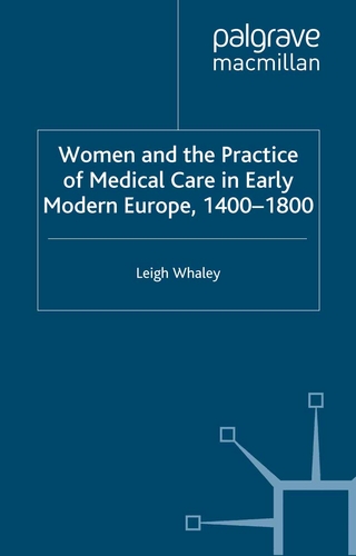 Women and the Practice of Medical Care in Early Modern Europe, 1400-1800 - L. Whaley
