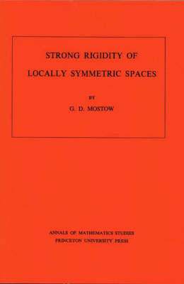 Strong Rigidity of Locally Symmetric Spaces. (AM-78), Volume 78 - G. Daniel Mostow