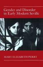 Gender and Disorder in Early Modern Seville - Mary Elizabeth Perry