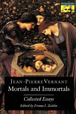 Mortals and Immortals - Jean-Pierre Vernant; Froma I. Zeitlin