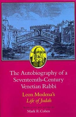 The Autobiography of a Seventeenth-Century Venetian Rabbi - Leone Modena; Mark R. Cohen
