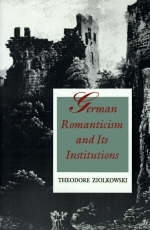 German Romanticism and Its Institutions - Theodore Ziolkowski