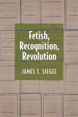 Fetish, Recognition, Revolution - James T. Siegel