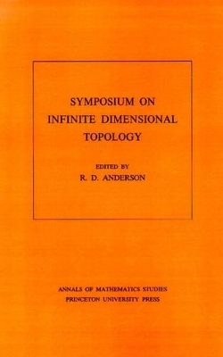 Symposium on Infinite Dimensional Topology. (AM-69), Volume 69 - R. D. Anderson