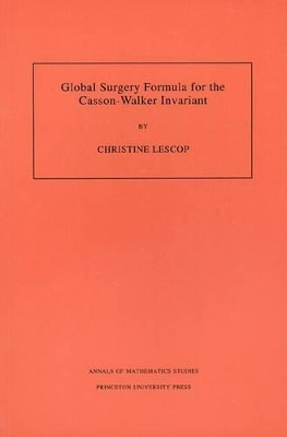 Global Surgery Formula for the Casson-Walker Invariant. (AM-140), Volume 140 - Christine Lescop
