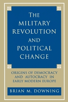 The Military Revolution and Political Change - Brian Downing