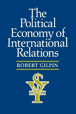 The Political Economy of International Relations - Robert G. Gilpin
