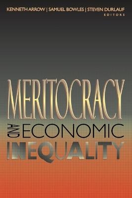 Meritocracy and Economic Inequality - Kenneth Arrow; Samuel Bowles; Steven N. Durlauf