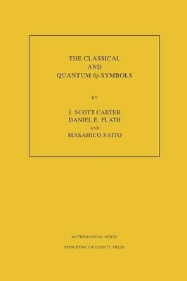 The Classical and Quantum 6j-symbols. (MN-43), Volume 43 - J. Scott Carter; Daniel E. Flath; Masahico Saito