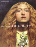 The Art of the Pre-Raphaelites - Elizabeth Prettejohn