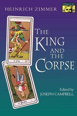 The King and the Corpse - Heinrich Zimmer; Joseph Campbell