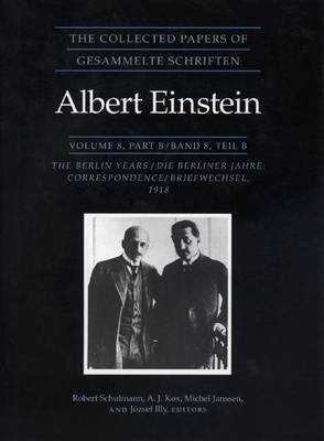 The Collected Papers of Albert Einstein, Volume 8 - Albert Einstein; Robert Schulmann; A. J. Kox; Michel Janssen; József Illy