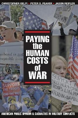 Paying the Human Costs of War - Christopher Gelpi; Peter D. Feaver; Jason Reifler