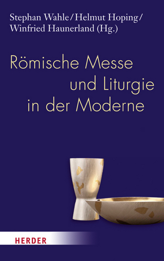 Römische Messe und Liturgie in der Moderne - Helmut Hoping; Prof. Winfried Haunerland; Stephan Wahle