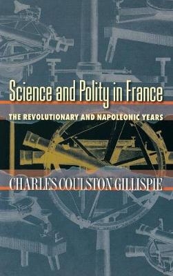 Science and Polity in France - Charles Coulston Gillispie
