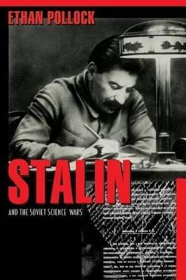 Stalin and the Soviet Science Wars - Ethan Pollock