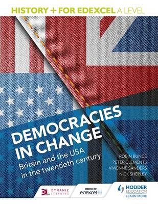 History+ for Edexcel A Level: Democracies in change: Britain and the USA in the twentieth century - Robin Bunce; Peter Clements; Vivienne Sanders; Nick Shepley