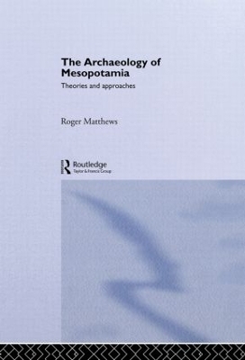 The Archaeology of Mesopotamia - Roger Matthews