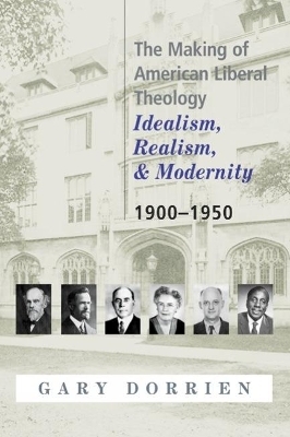 The Making of American Liberal Theology - Gary Dorrien