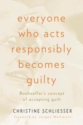 Everyone Who Acts Responsibly Becomes Guilty - Christine Schliesser