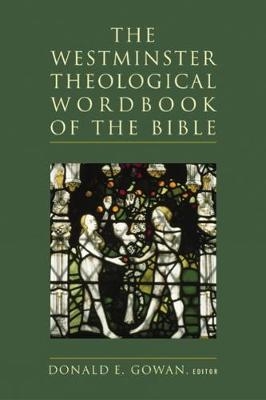 The Westminster Theological Wordbook of the Bible - Donald E. Gowan