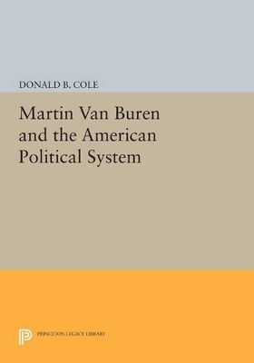 Martin van Buren and the American Political System - Donald B. Cole