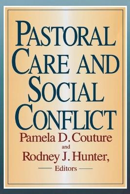 Pastoral Care and Social Conflict - Pamela D. Couture; Rodney J. Hunter