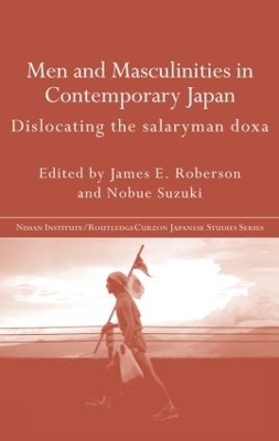 Men and Masculinities in Contemporary Japan - James E. Roberson; Nobue Suzuki